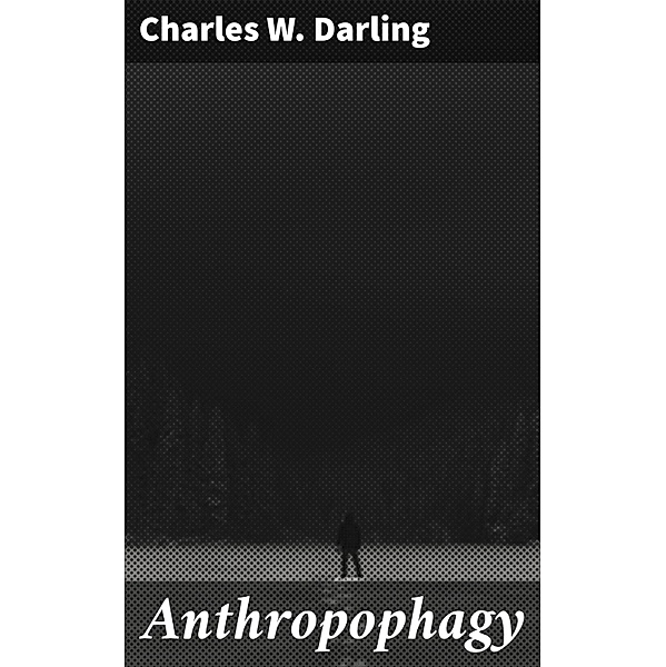 Anthropophagy, Charles W. Darling