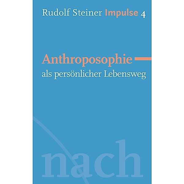 Anthroposophie als persönlicher Lebensweg / Impulse Bd.4, Rudolf Steiner