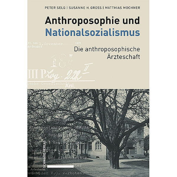 Anthroposophie und Nationalsozialismus. Die anthroposophische Ärzteschaft, Peter Selg, Susanne H. Gross, Matthias Mochner