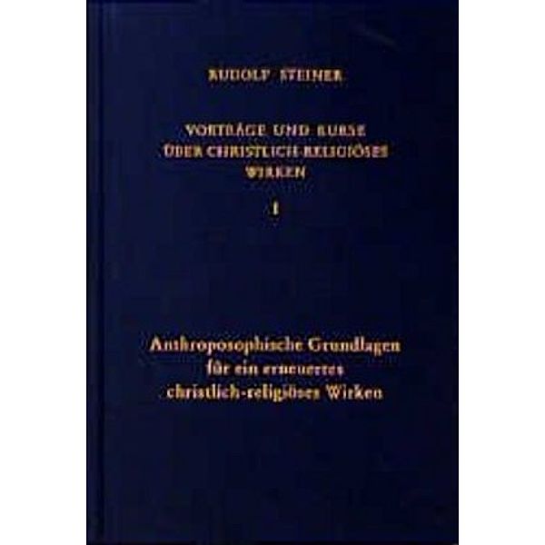 Anthroposophische Grundlagen für ein erneuertes christlich-religiöses Wirken, Rudolf Steiner