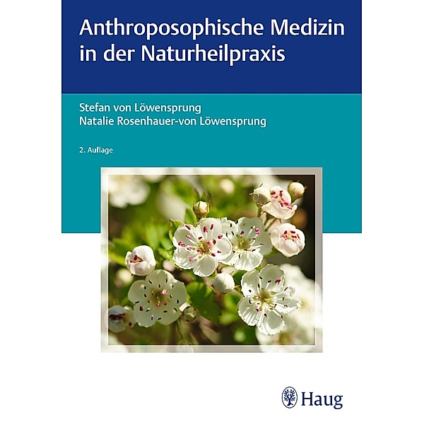 Anthroposophische Medizin in der Naturheilpraxis, Stefan von Löwensprung, Natalie Rosenhauer-von Löwensprung