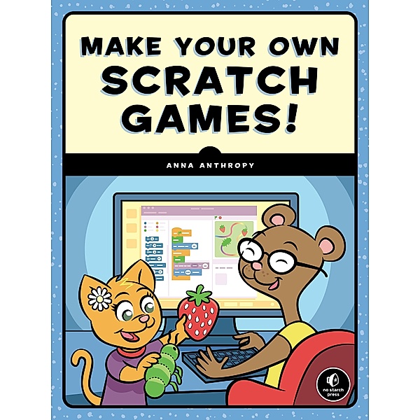 Anthropy, A: Make Your Own Scratch Games!, Anna Anthropy