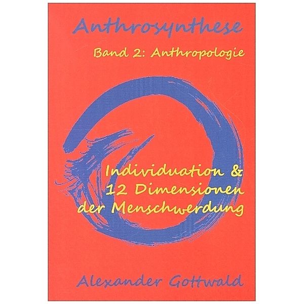 Anthrosynthese Band 2: Anthropologie, Alexander Gottwald