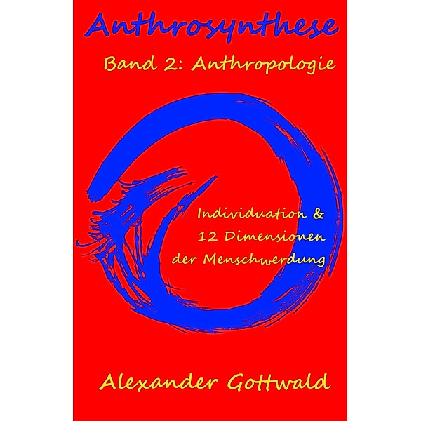 Anthrosynthese Band 2: Anthropologie / Anthrosynthese Bd.2, Alexander Gottwald