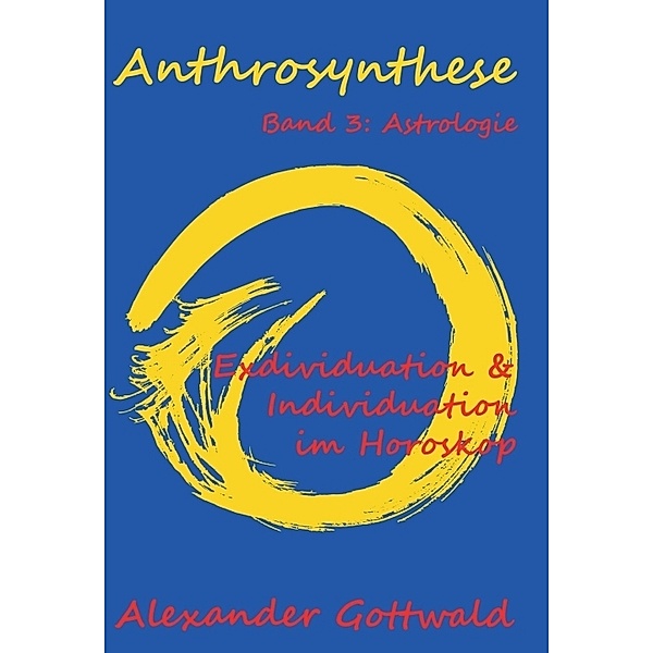 Anthrosynthese Band 3: Astrologie, Alexander Gottwald