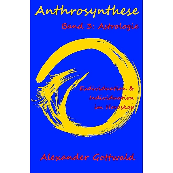 Anthrosynthese Band 3: Astrologie / Anthrosynthese Bd.3, Alexander Gottwald