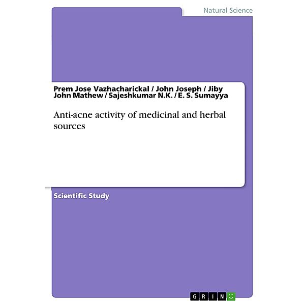 Anti-acne activity of medicinal and herbal sources, Prem Jose Vazhacharickal, John Joseph, Jiby John Mathew, Sajeshkumar N. K., E. S. Sumayya