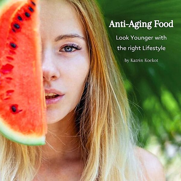 Anti-Aging Food, Katrin Kockot