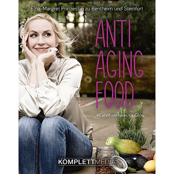 Anti Aging Food / Komplett-Media, Elna-Margret Zu Bentheim und Steinfurt