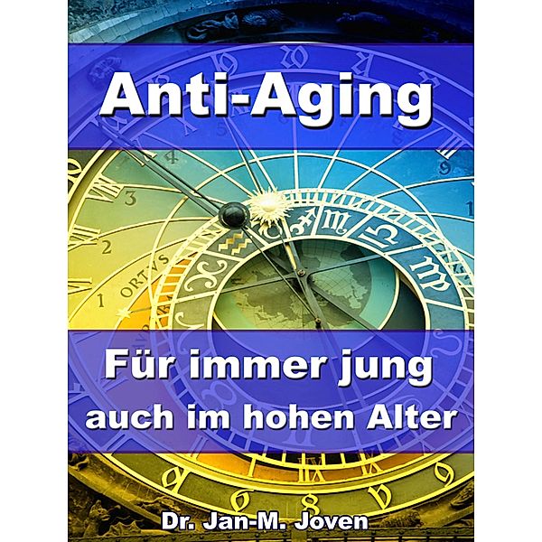 Anti-Aging - Für immer jung auch im hohen Alter, Jan-M. Joven