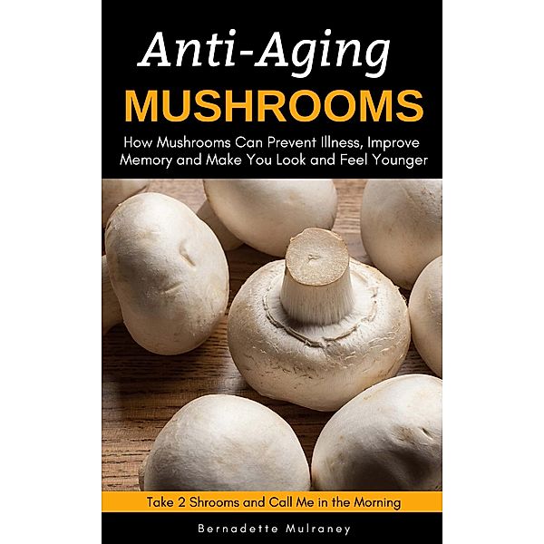 Anti-Aging Mushrooms, Bernadette Mulraney