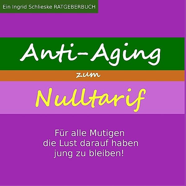 Anti Aging zum Nulltarif, Ingrid Schlieske