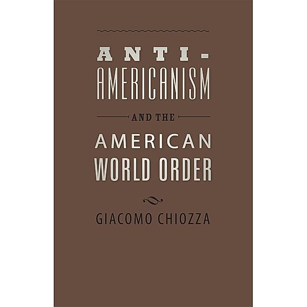 Anti-Americanism and the American World Order, Giacomo Chiozza