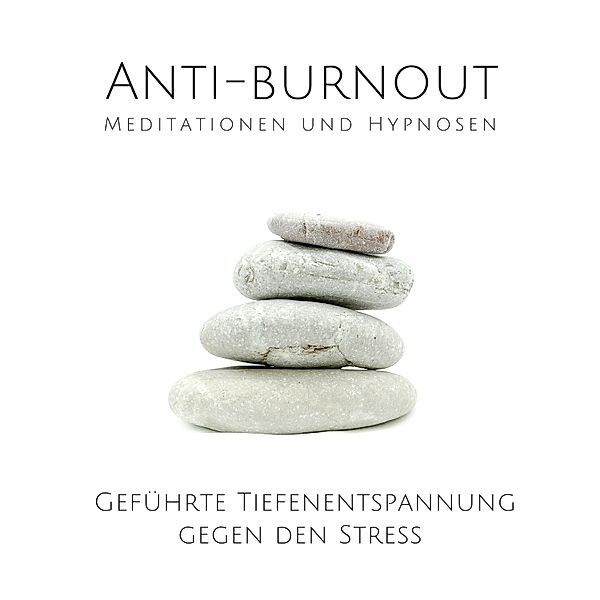 Anti-Burnout: Meditationen und Hypnosen, Tanja Kohl