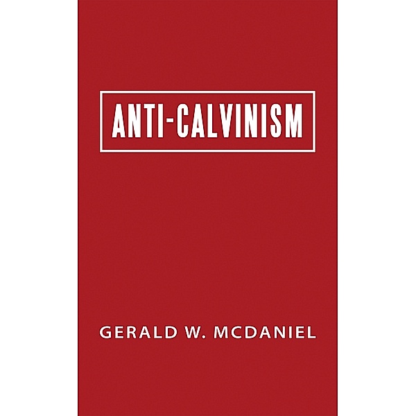 Anti-Calvinism, Gerald W. McDaniel