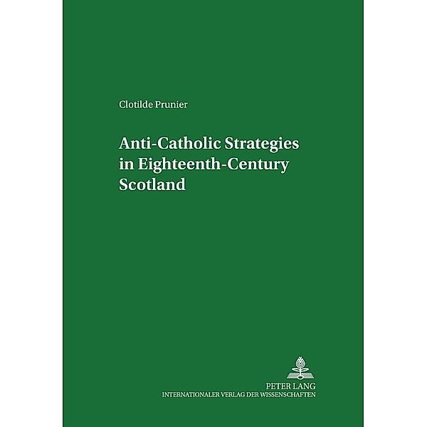 Anti-Catholic Strategies in Eighteenth-Century Scotland, Clotilde Prunier