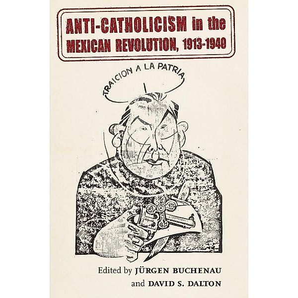 Anti-Catholicism in the Mexican Revolution, 1913-1940 / Diálogos Series