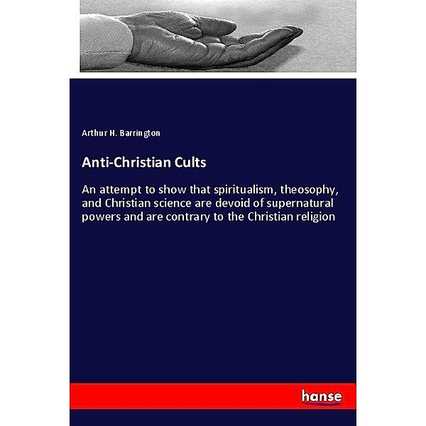 Anti-Christian Cults, Arthur H. Barrington