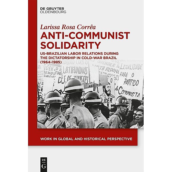Anti-Communist Solidarity / Work in Global and Historical Perspective Bd.12, Larissa Rosa Corrêa