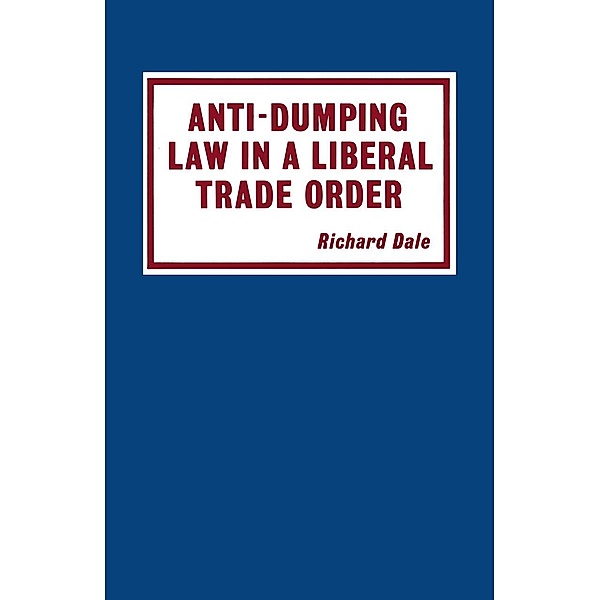 Anti-dumping Law in a Liberal Trade Order / Trade Policy Research Centre, Richard Dale