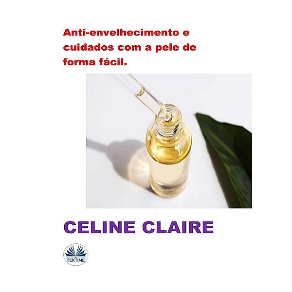 Anti-Envelhecimento E Cuidados Com A Pele De Forma Fácil., Celine Claire