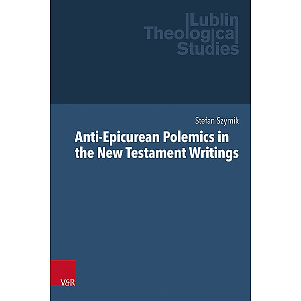 Anti-Epicurean Polemics in the New Testament Writings, Stefan Szymik