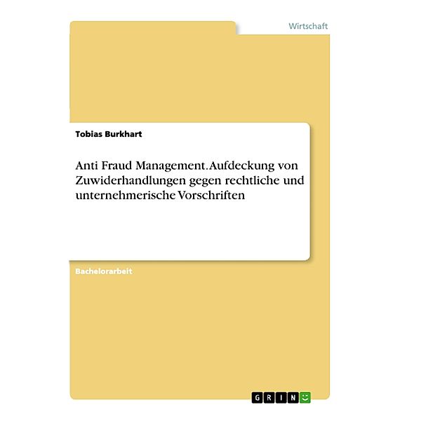 Anti Fraud Management. Aufdeckung von Zuwiderhandlungen gegen rechtliche und unternehmerische Vorschriften, Tobias Burkhart