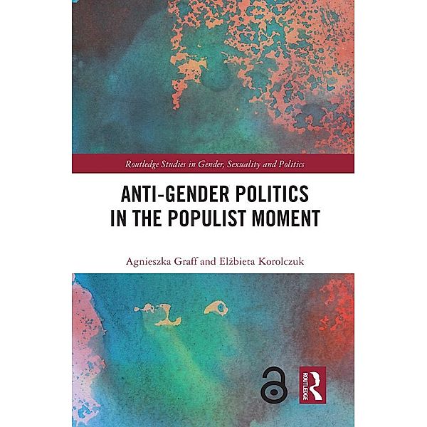 Anti-Gender Politics in the Populist Moment, Agnieszka Graff, Elzbieta Korolczuk
