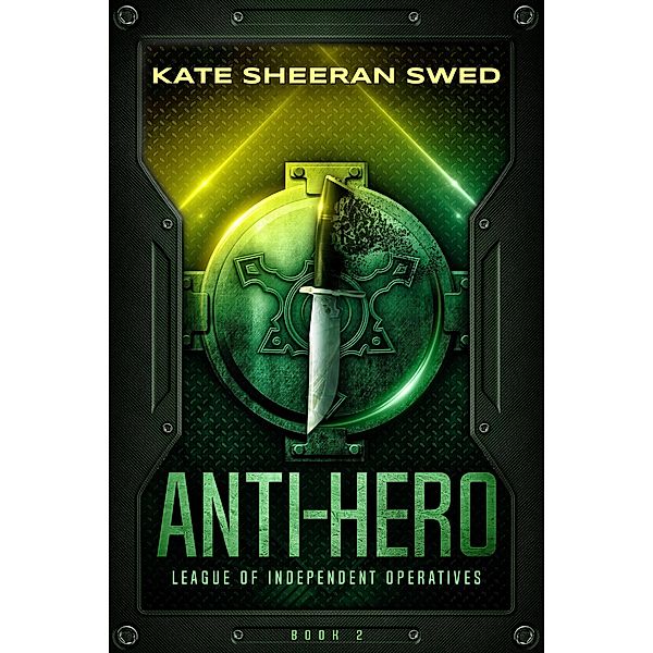 Anti-Hero (League of Independent Operatives, #2) / League of Independent Operatives, Kate Sheeran Swed