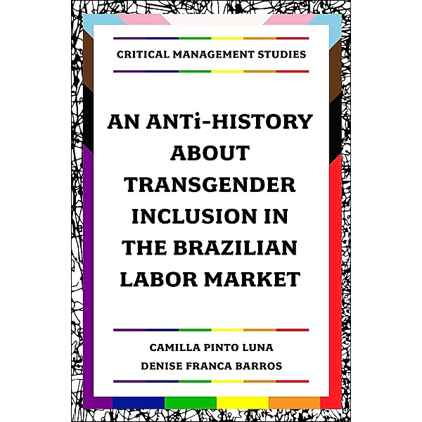 ANTi-History about Transgender Inclusion in the Brazilian Labor Market, Camilla Pinto Luna, Denise Franca Barros