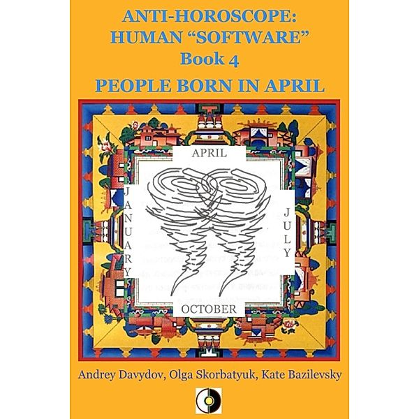 Anti-Horoscope: Human “Software”: People Born In April, Andrey Davydov, Kate Bazilevsky, Olga Skorbatyuk