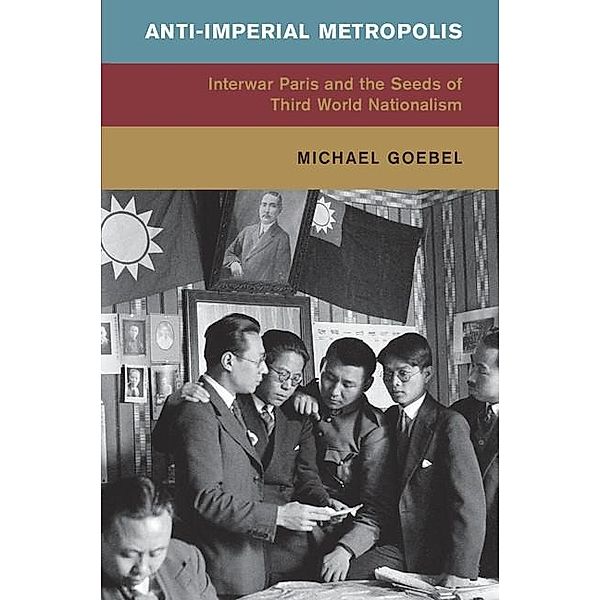 Anti-Imperial Metropolis / Global and International History, Michael Goebel
