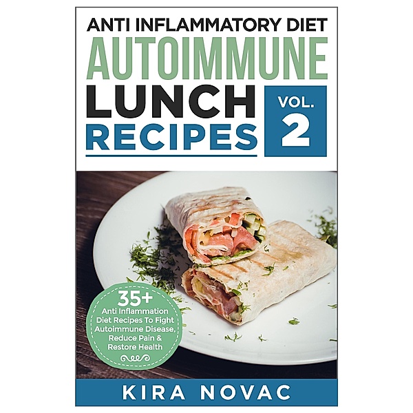 Anti Inflammatory Diet: Autoimmune Lunch Recipes (Anti-Inflammatory Diet, #2) / Anti-Inflammatory Diet, Kira Novac
