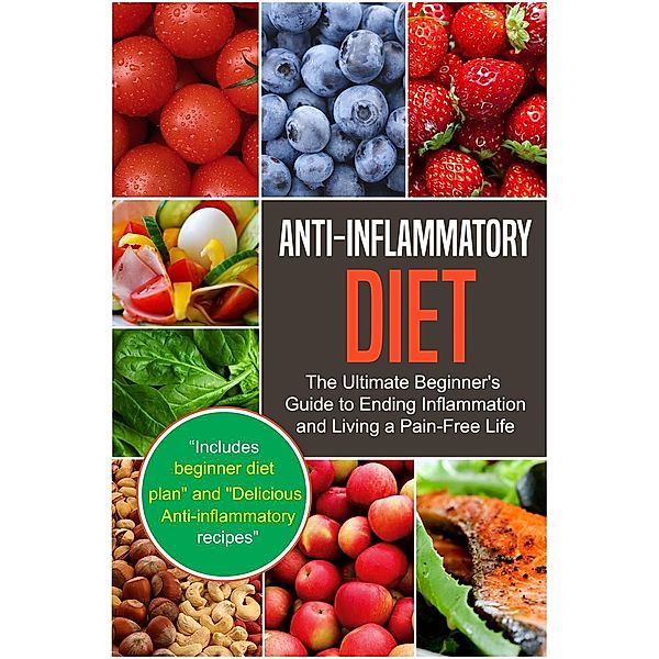 Anti-Inflammatory Diet: The Ultimate Beginner's Guide to Ending Inflammation and Living a Pain-Free Life, Dexter Jackson