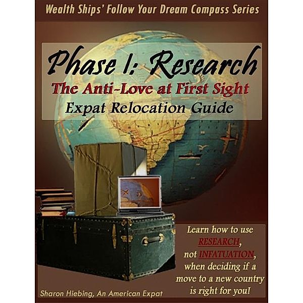Anti-Love at First Sight Expat Relocation Guide: Phase 1: Research / Sharon Hiebing, Sharon Hiebing