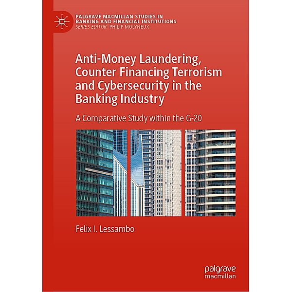 Anti-Money Laundering, Counter Financing Terrorism and Cybersecurity in the Banking Industry, Felix I. Lessambo
