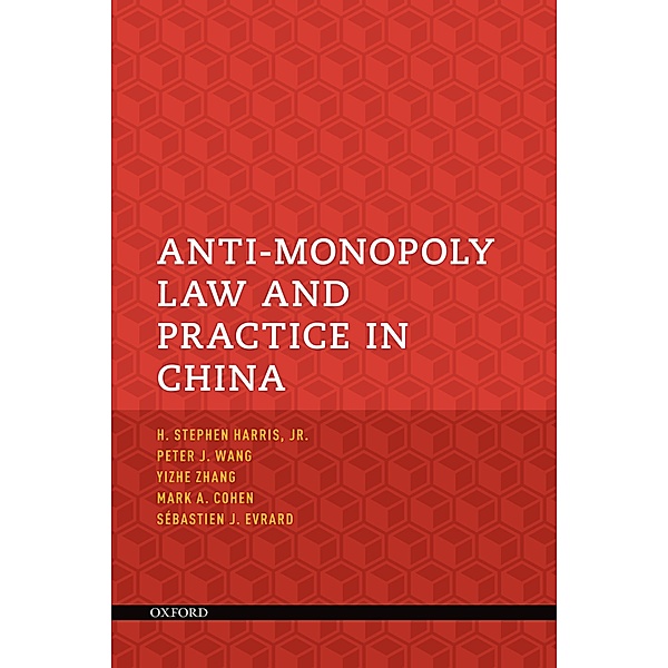 Anti-Monopoly Law and Practice in China, H. Stephen Harris, Peter J. Wang, Mark A. Cohen, Yizhe Zhang, Sebastien J Evrard