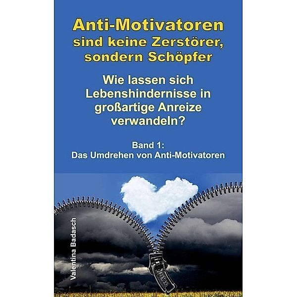 Anti-Motivatoren sind keine Zerstörer, sondern Schöpfer - Wie lassen sich Lebenshindernisse in grossartige Anreize verwandeln?, Valentina Badasch