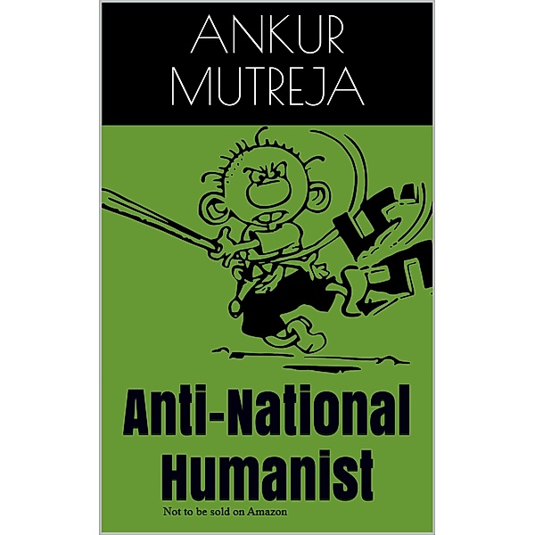 Anti-National Humanist, Ankur Mutreja