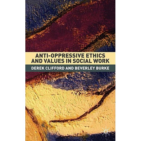 Anti-Oppressive Ethics and Values in Social Work, DEREK CLIFFORD, Beverly Burke