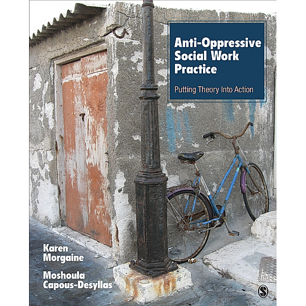Anti-Oppressive Social Work Practice, Karen L. Morgaine, Moshoula J. Capous-Desyllas