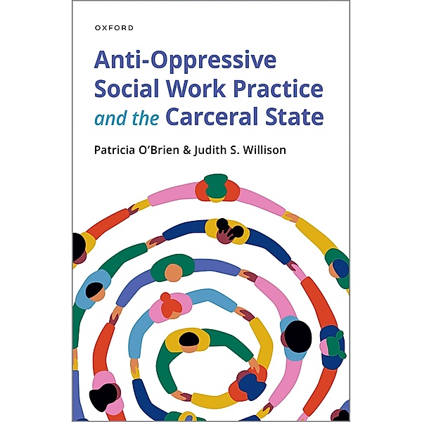 Anti-Oppressive Social Work Practice and the Carceral State, Patricia O'Brien, Judith S. Willison