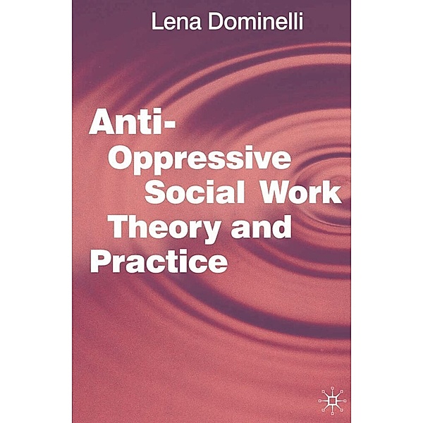 Anti Oppressive Social Work Theory and Practice, Lena Dominelli
