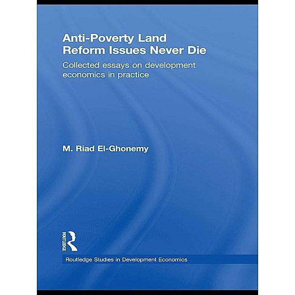 Anti-Poverty Land Reform Issues Never Die / Routledge Studies in Development Economics, M. Riad El-Ghonemy