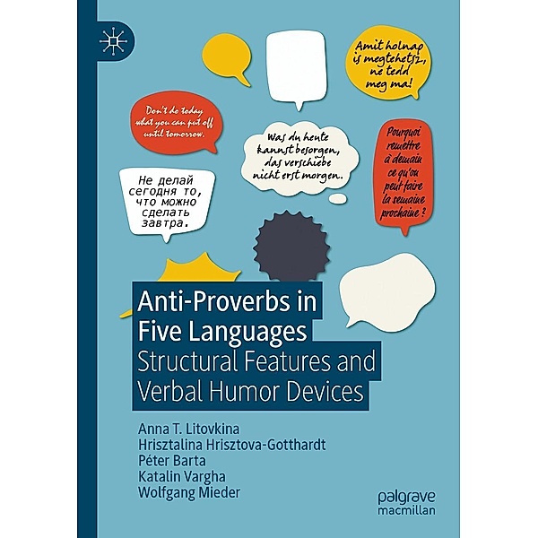 Anti-Proverbs in Five Languages / Progress in Mathematics, Anna T. Litovkina, Hrisztalina Hrisztova-Gotthardt, Péter Barta, Katalin Vargha, Wolfgang Mieder