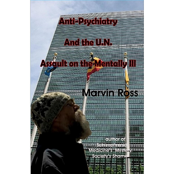 Anti-Psychiatry and the UN Assault on the Mentally Ill, Marvin Ross