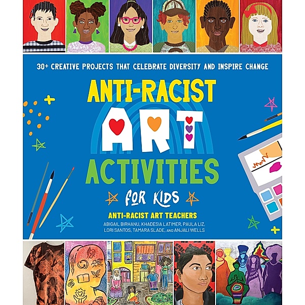 Anti-Racist Art Activities for Kids, Anti-Racist Art Teachers, Paula Liz, Abigail Birhanu, Khadesia Latimer, Lori Santos, Tamara Slade, Anjali Wells