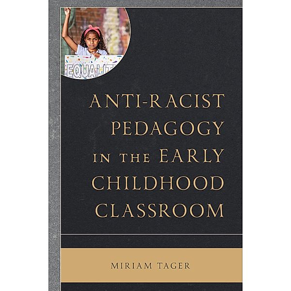 Anti-racist Pedagogy in the Early Childhood Classroom / Race and Education in the Twenty-First Century, Miriam Tager