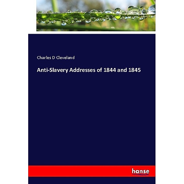 Anti-Slavery Addresses of 1844 and 1845, Charles D Cleveland