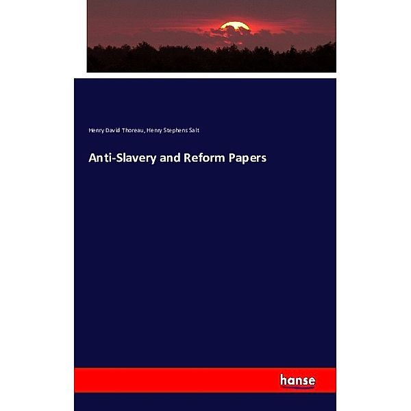 Anti-Slavery and Reform Papers, Henry David Thoreau, Henry Stephens Salt